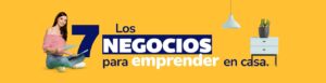 Los 7 negocios para emprender en casa