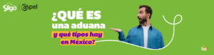¿Qué es una aduana y qué tipos hay en México?