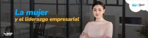 la mujer y el liderazgo empresarial