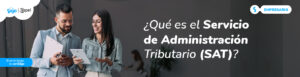 ¿Qué es el SAT y para qué sirve en México?